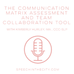 The Communication Matrix with Kim Hurley MA, CCC-SLP